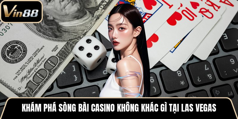 Khám phá sòng bài casino không khác gì tại Las Vegas